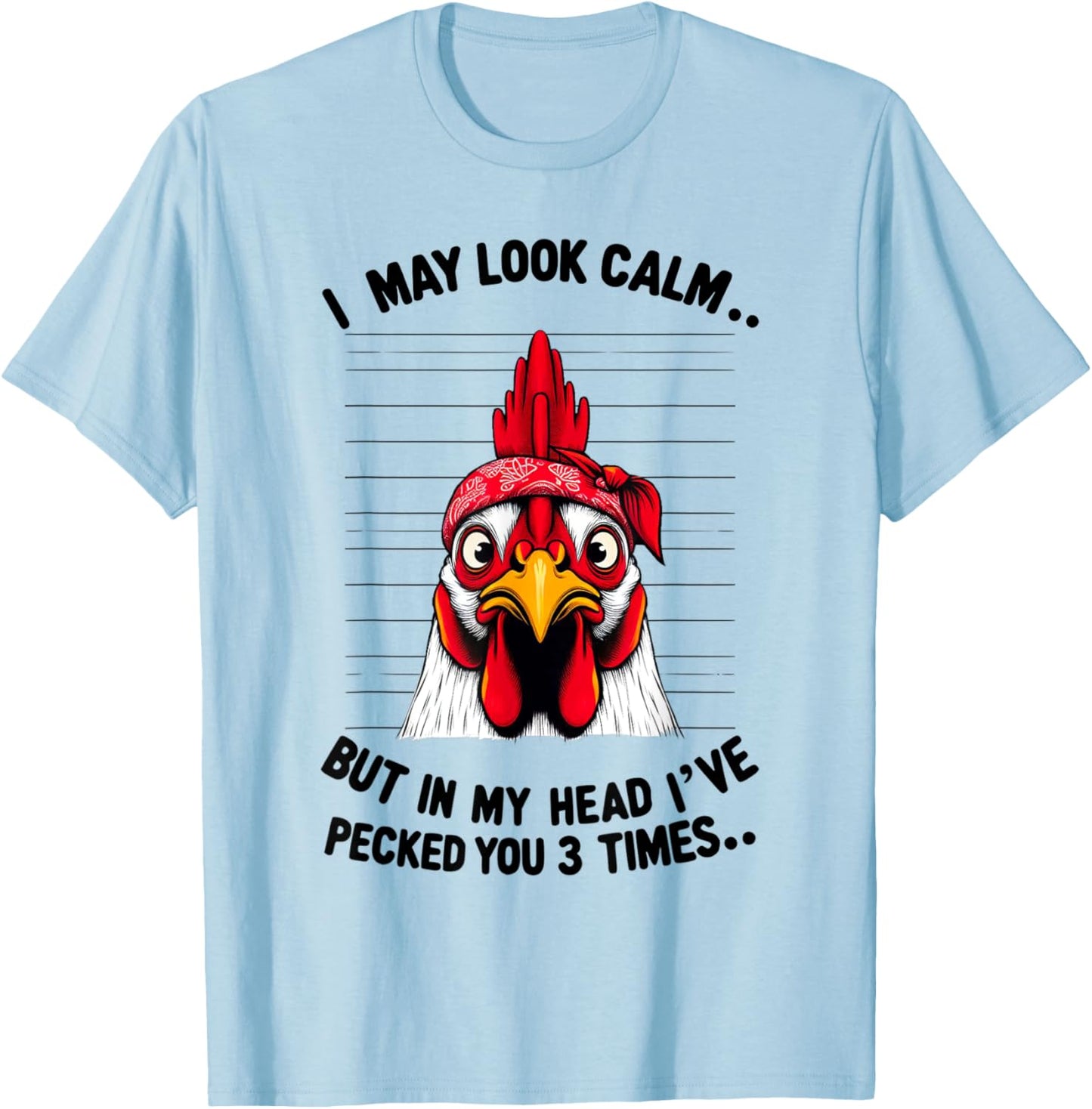 Funny I May Look Calm But In My Head Ive Pecked You 3 Times T-Shirt - T-Shirt | Light Blue