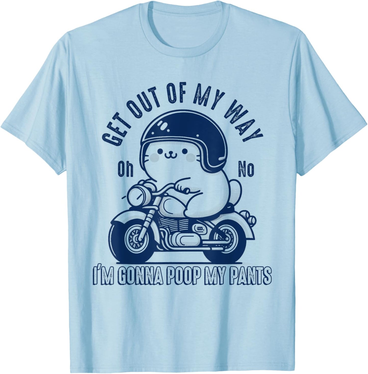 Get Out of My Way Gonna Poop My Pants Funny Adult Humor Meme T-Shirt - T-Shirt | Light Blue