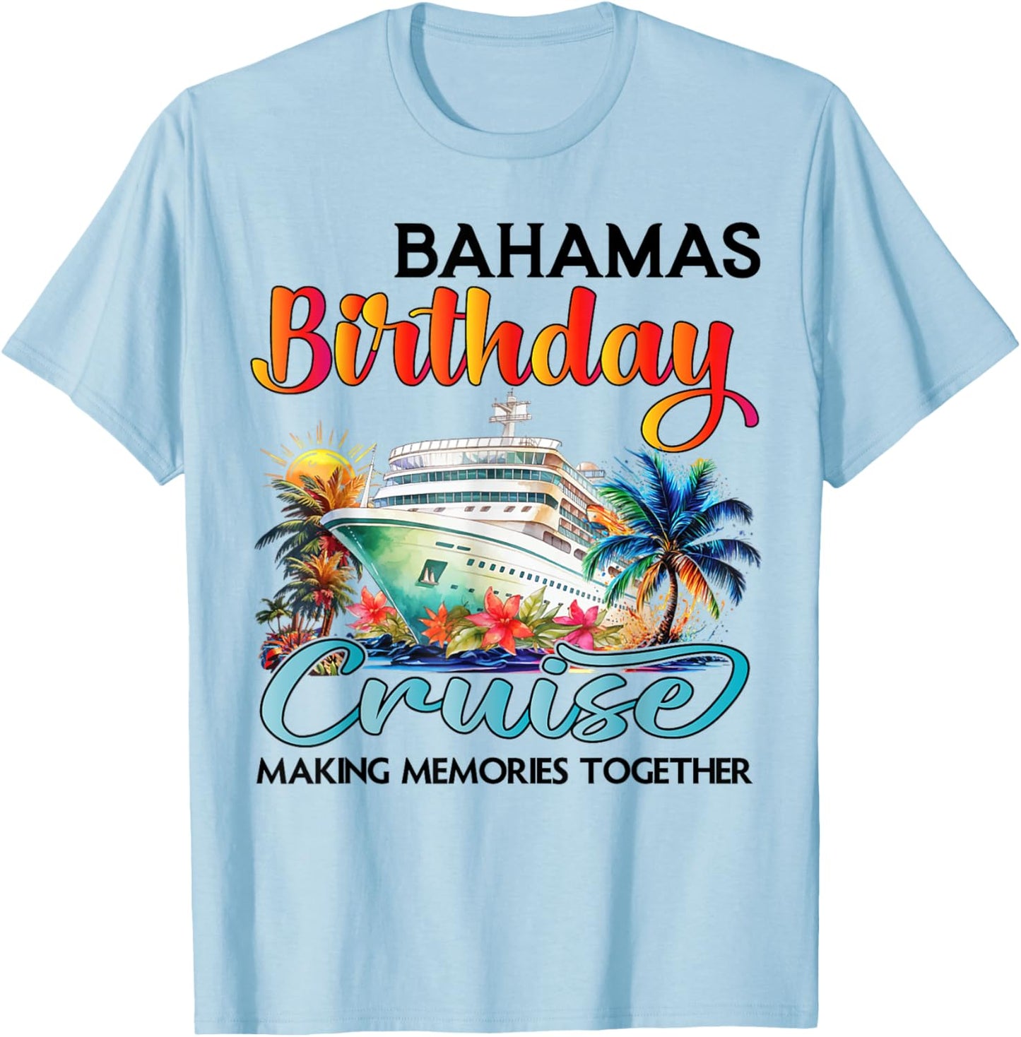 Bahamas Birthday Cruise 2025 Birthday Cruise Ship Vacation T-Shirt - T-Shirt | Light Blue