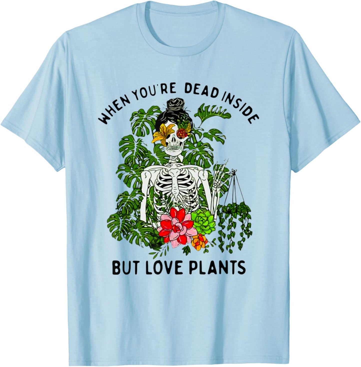 Skeleton Girl When You're Dead Inside But Love Plants T-Shirt - T-Shirt | Light Blue