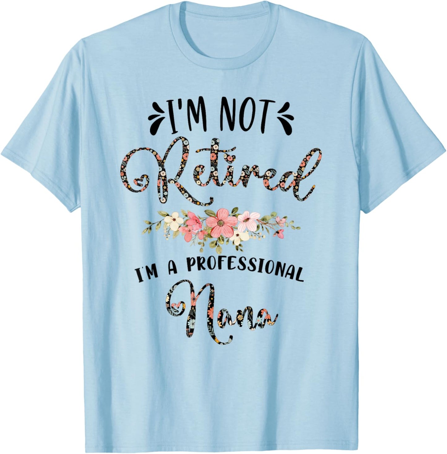 I'm Not Retired I'm a Professional Nana Retirement Nana T-Shirt - T-Shirt | Light Blue