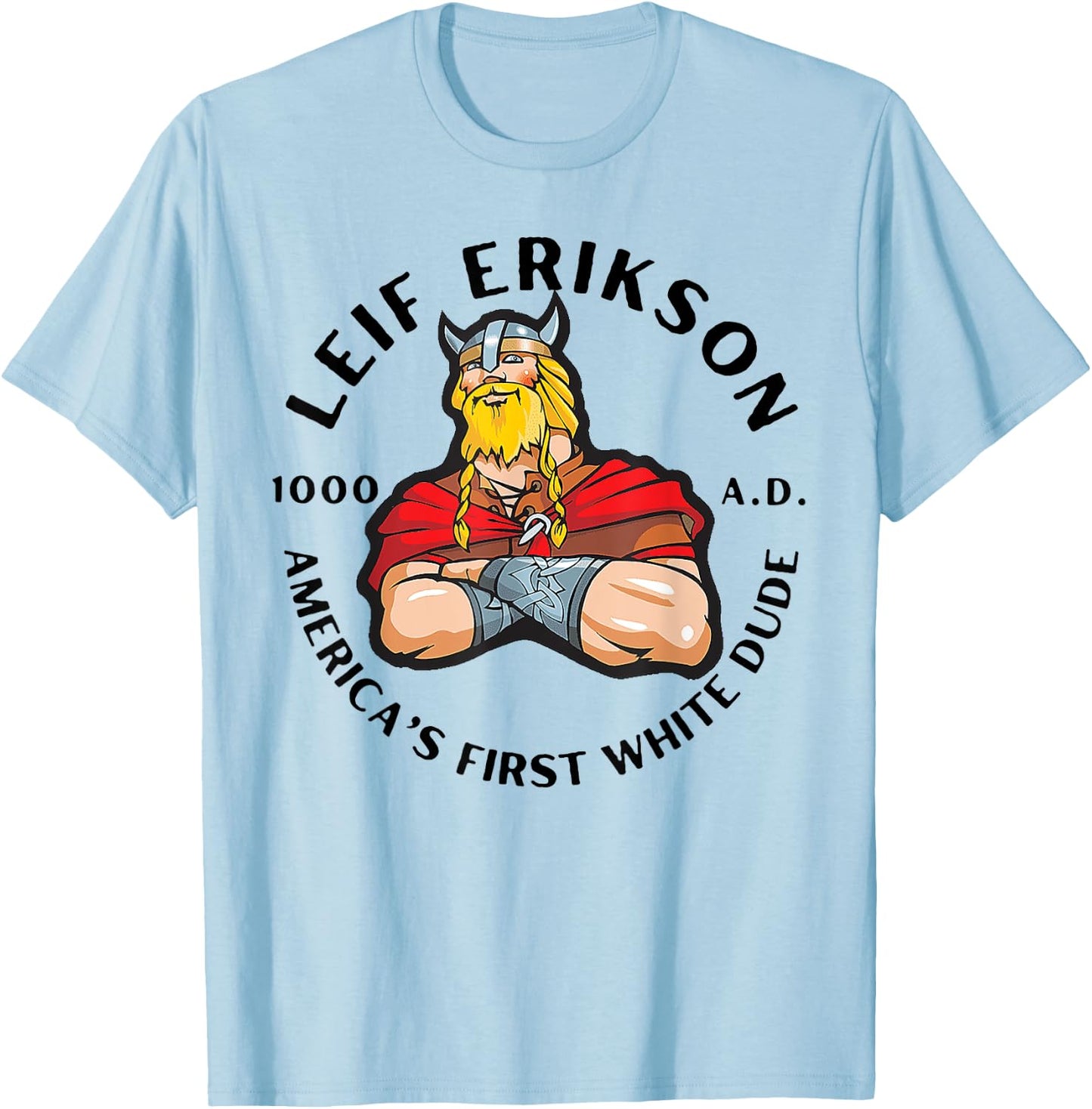 Leif Erikson America's First White Dude T-Shirt - T-Shirt | Light Blue