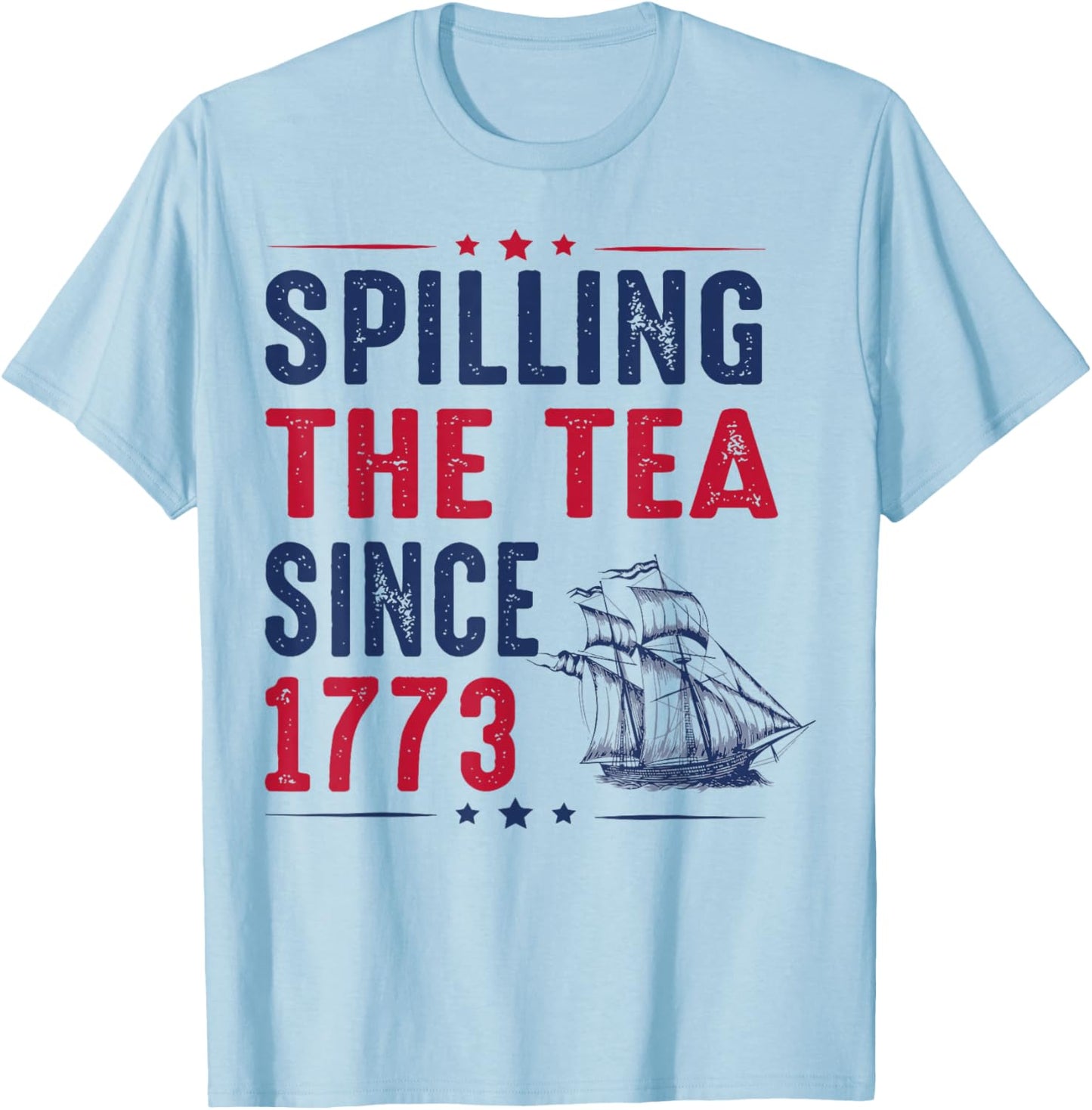 Spilling The Tea Since 1773 4th Of July T-Shirt - T-Shirt | Light Blue