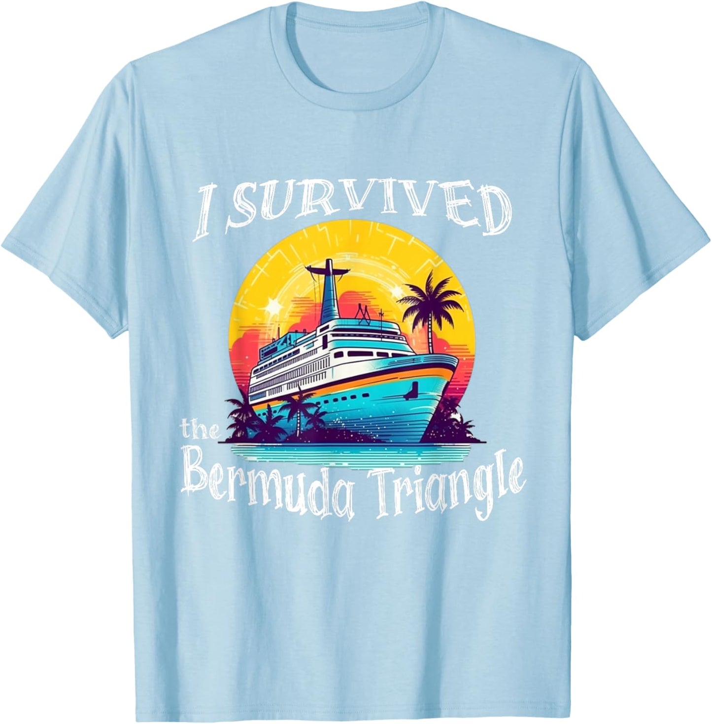 I Survived The Bermuda Triangle Funny Vacation Cruise T-Shirt - T-Shirt | Light Blue