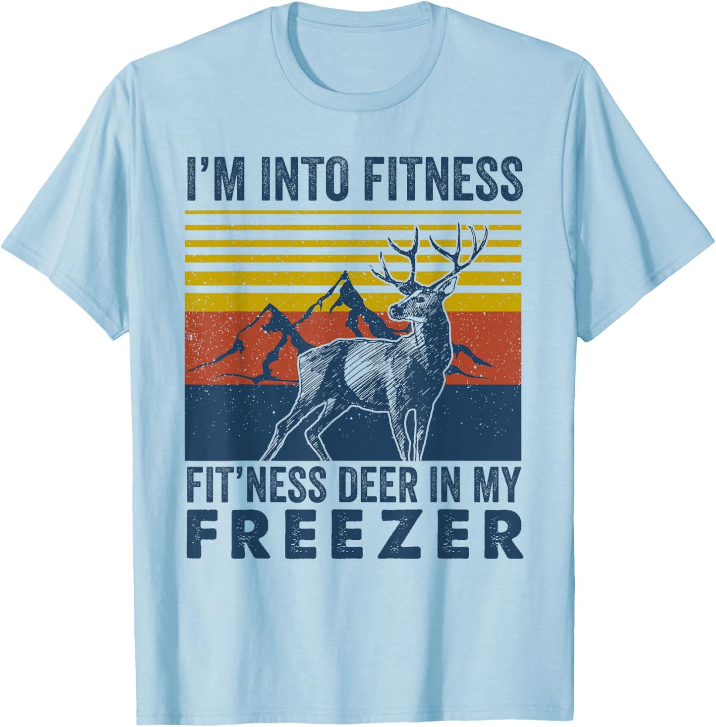 I'm Into Fitness Fit'ness Deer in My Freezer Deer Hunting T-Shirt - T-Shirt | Light Blue