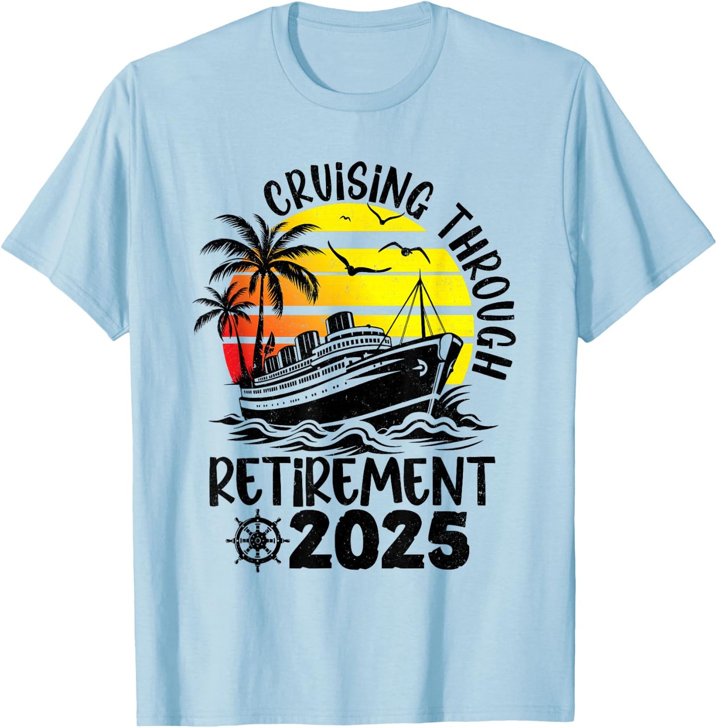 Cruising Through Retirement 2025 Retired Cruise Men Women T-Shirt - T-Shirt | Light Blue