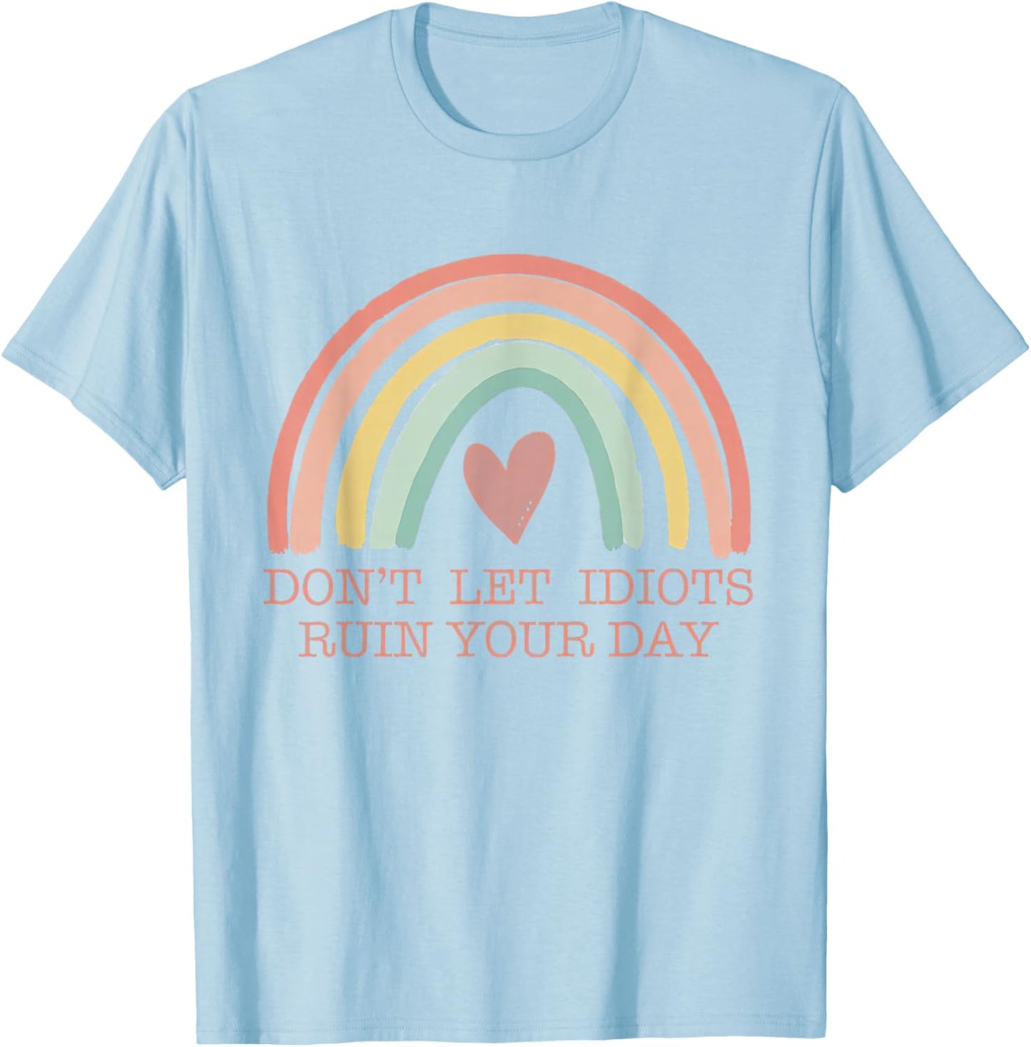 Don't Let Idiots Ruin Your Day, Regenbogen Happy Inspirational T-Shirt - T-Shirt | Light Blue