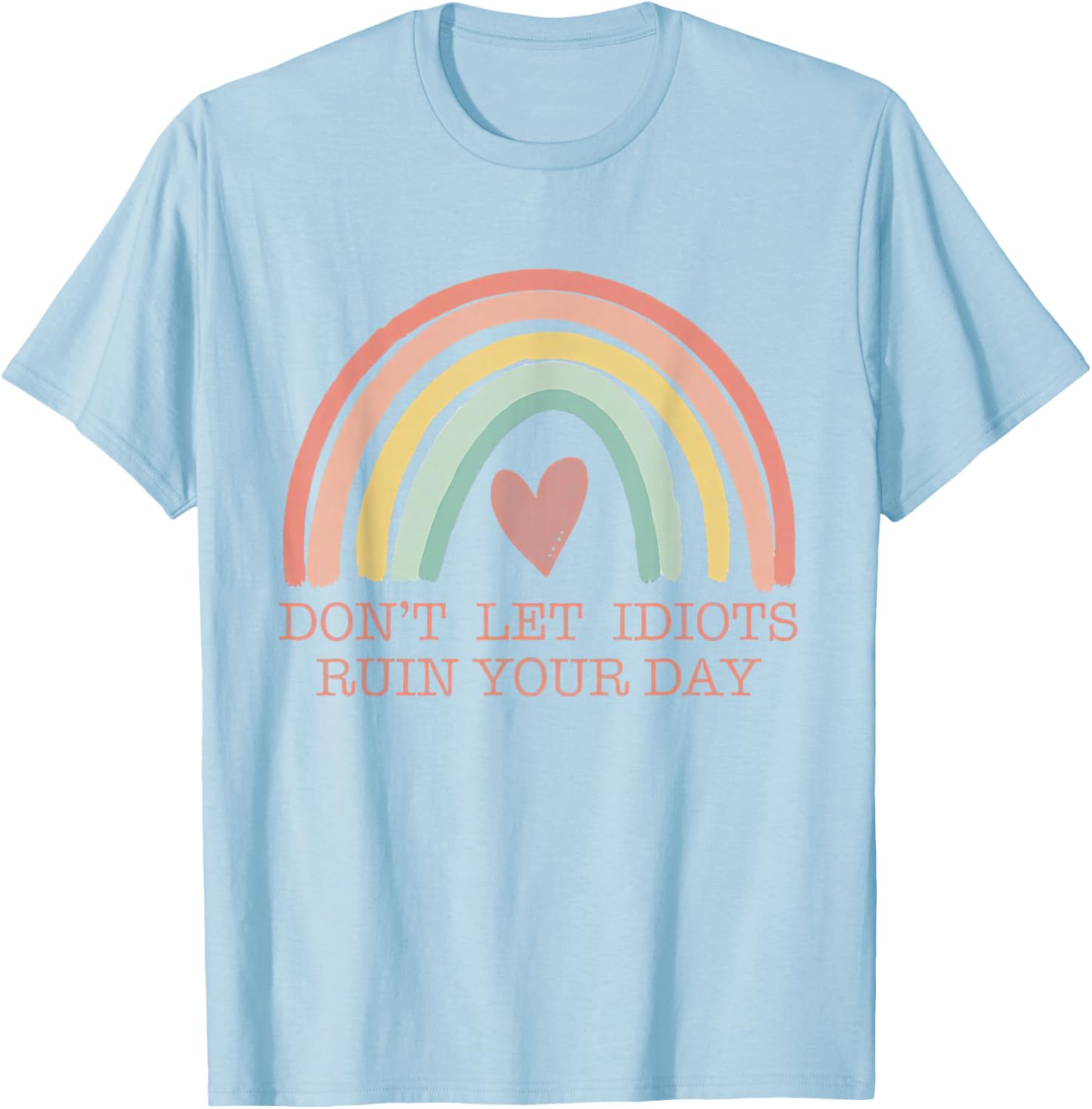 Don't Let Idiots Ruin Your Day, Regenbogen Happy Inspirational T-Shirt - T-Shirt | Light Blue