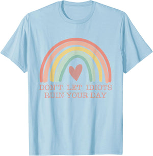 Don't Let Idiots Ruin Your Day, Regenbogen Happy Inspirational T-Shirt - T-Shirt | Light Blue