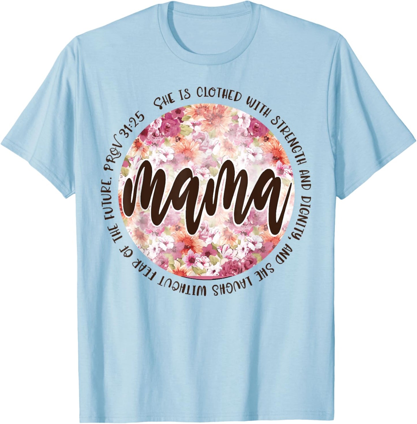 Mama She Is Clothed In Strength And Dignity T-Shirt - T-Shirt | Light Blue