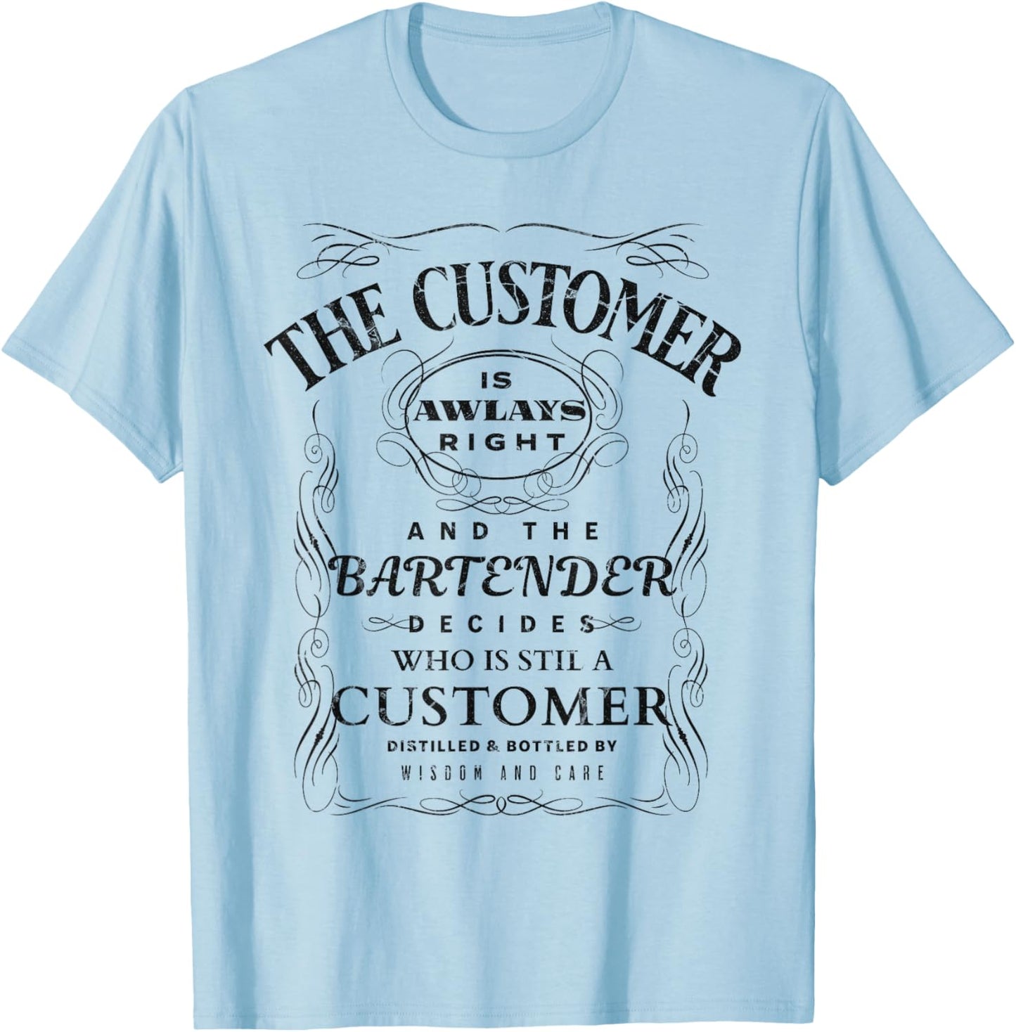 The Customer Is Always Right And The Bartender Decides Funny T-Shirt - T-Shirt | Light Blue