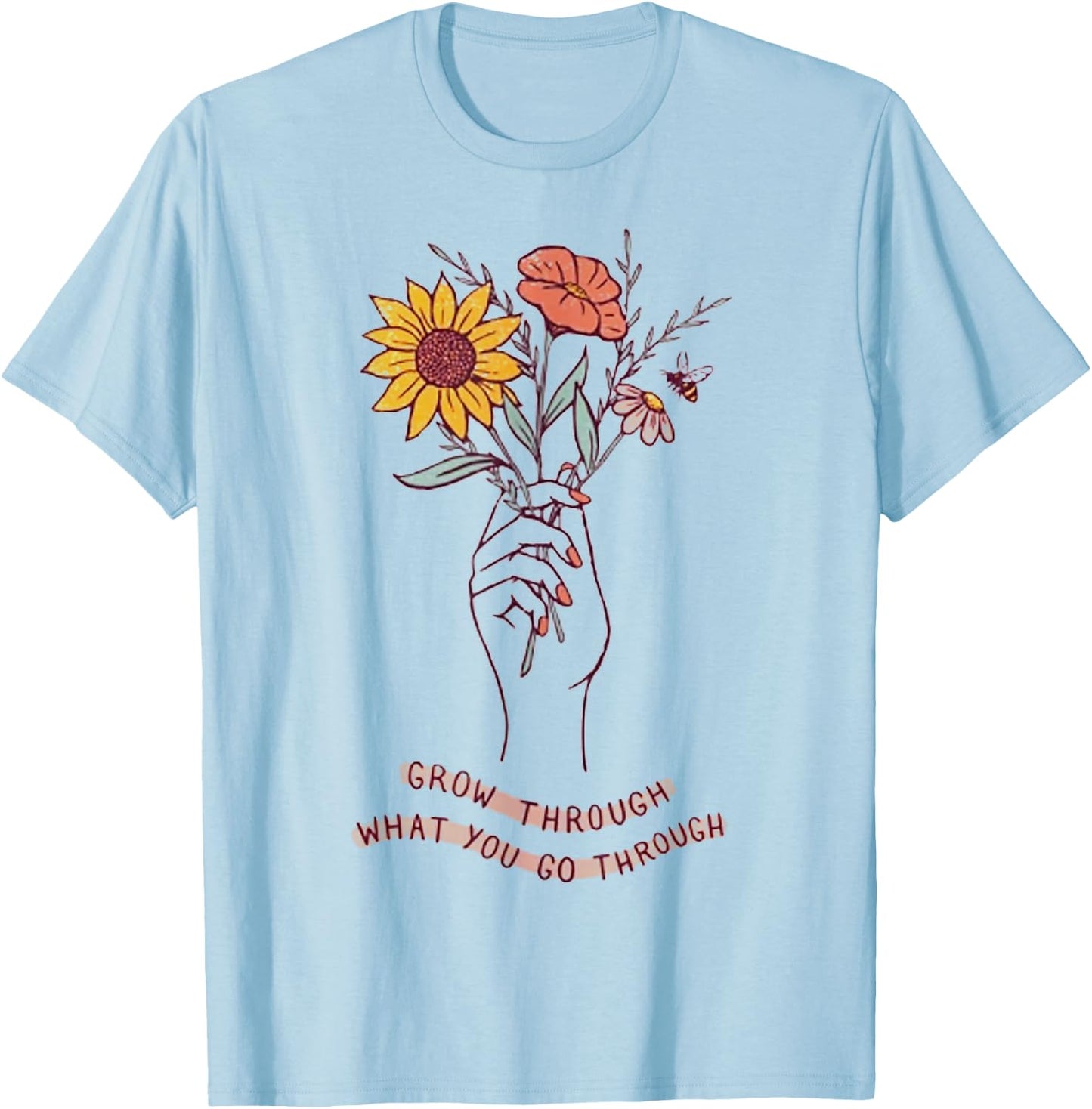 Grow Through What You Go Through Funny Gifts T-Shirt - T-Shirt | Light Blue