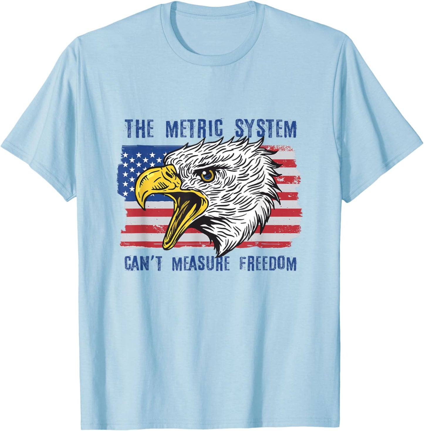 The Metric System Can't Measure Freedom 4th of July T-Shirt - T-Shirt | Light Blue