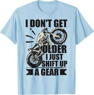 Timeless Biker I Don't Get Older I Just Shift Up A Gear T-Shirt - T-Shirt | Light Blue