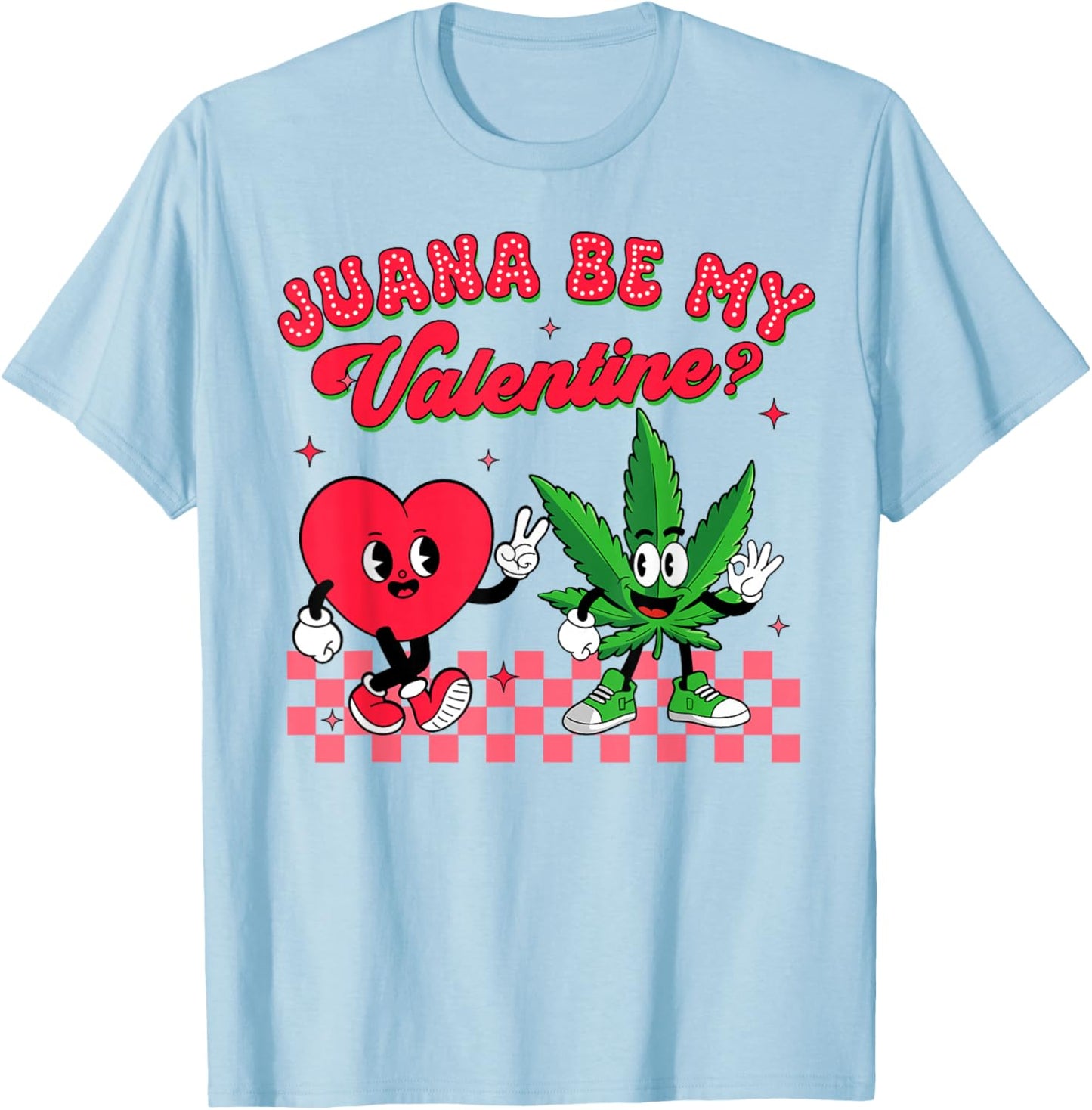 Valentine’s Day Cannabis Weed Lover Juana Be My Valentine T-Shirt - T-Shirt | Light Blue
