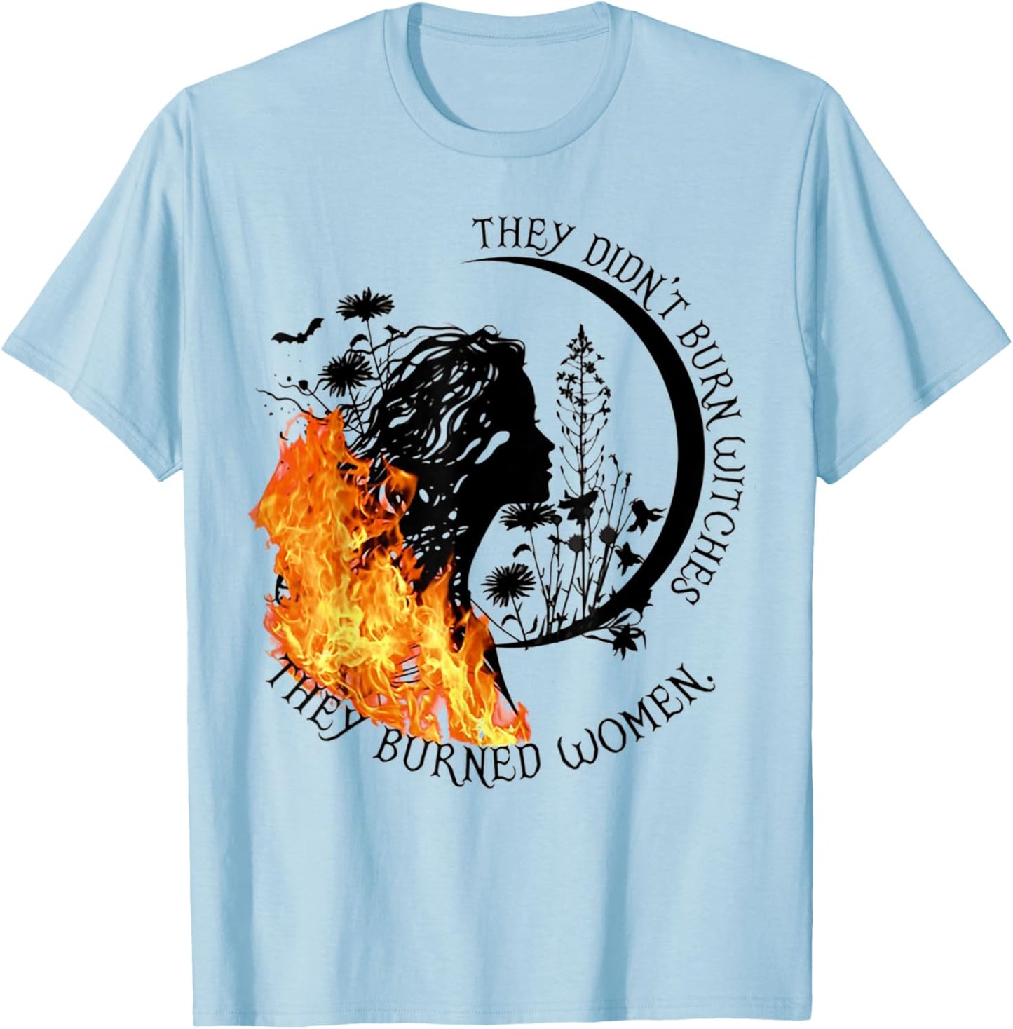 They Didn't Burn Witches They Burned Women T-Shirt - T-Shirt | Light Blue