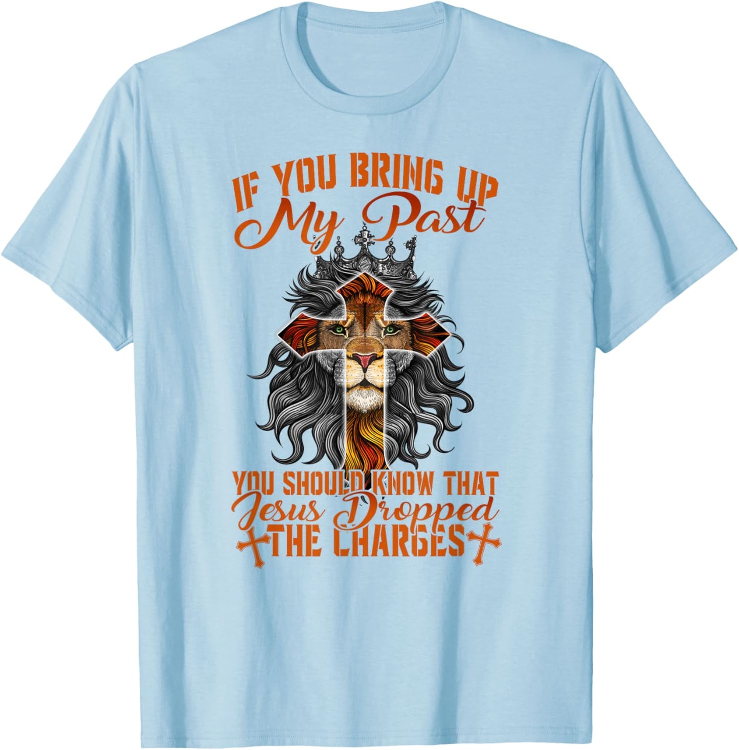 If You Bring Up My Past Jesus Dropped The Charges Christians T-Shirt - T-Shirt | Light Blue