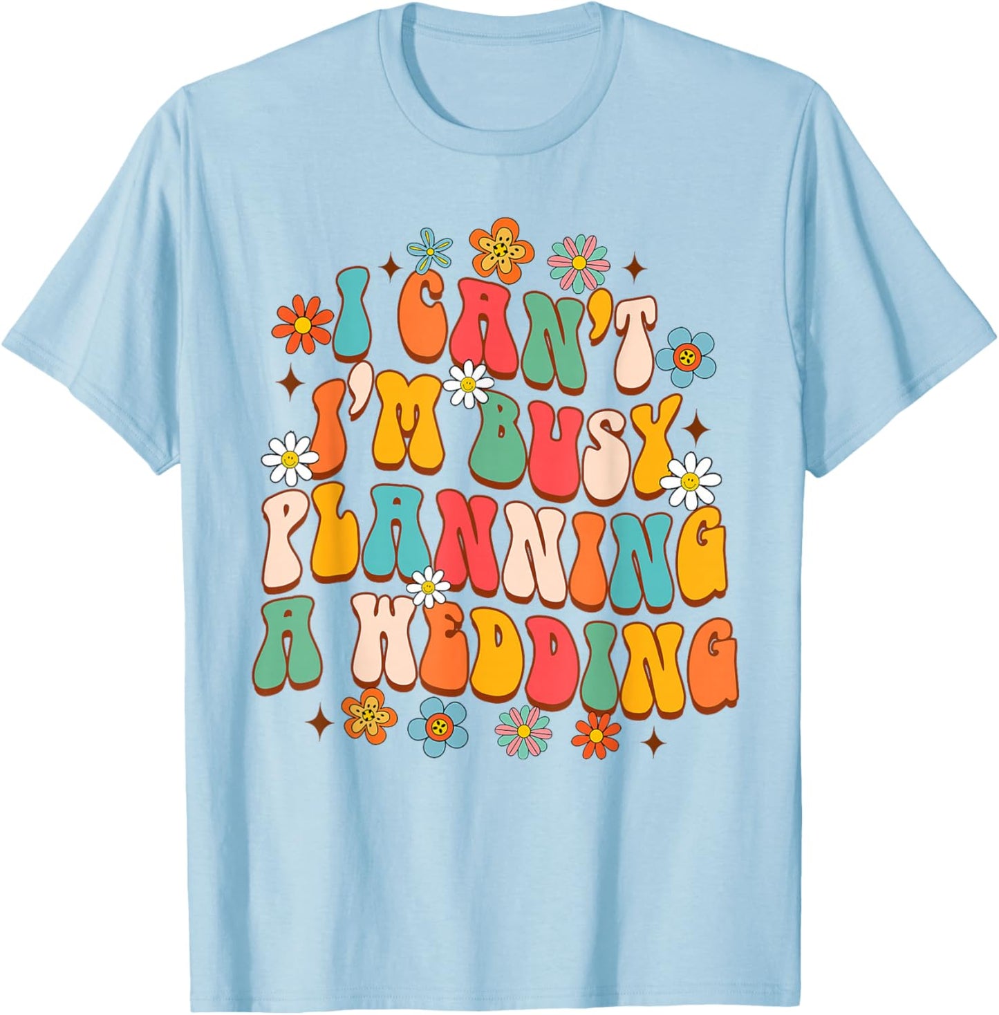 Wedding Planner Funny I Can't I'm Busy Planning A Wedding T-Shirt - T-Shirt | Light Blue