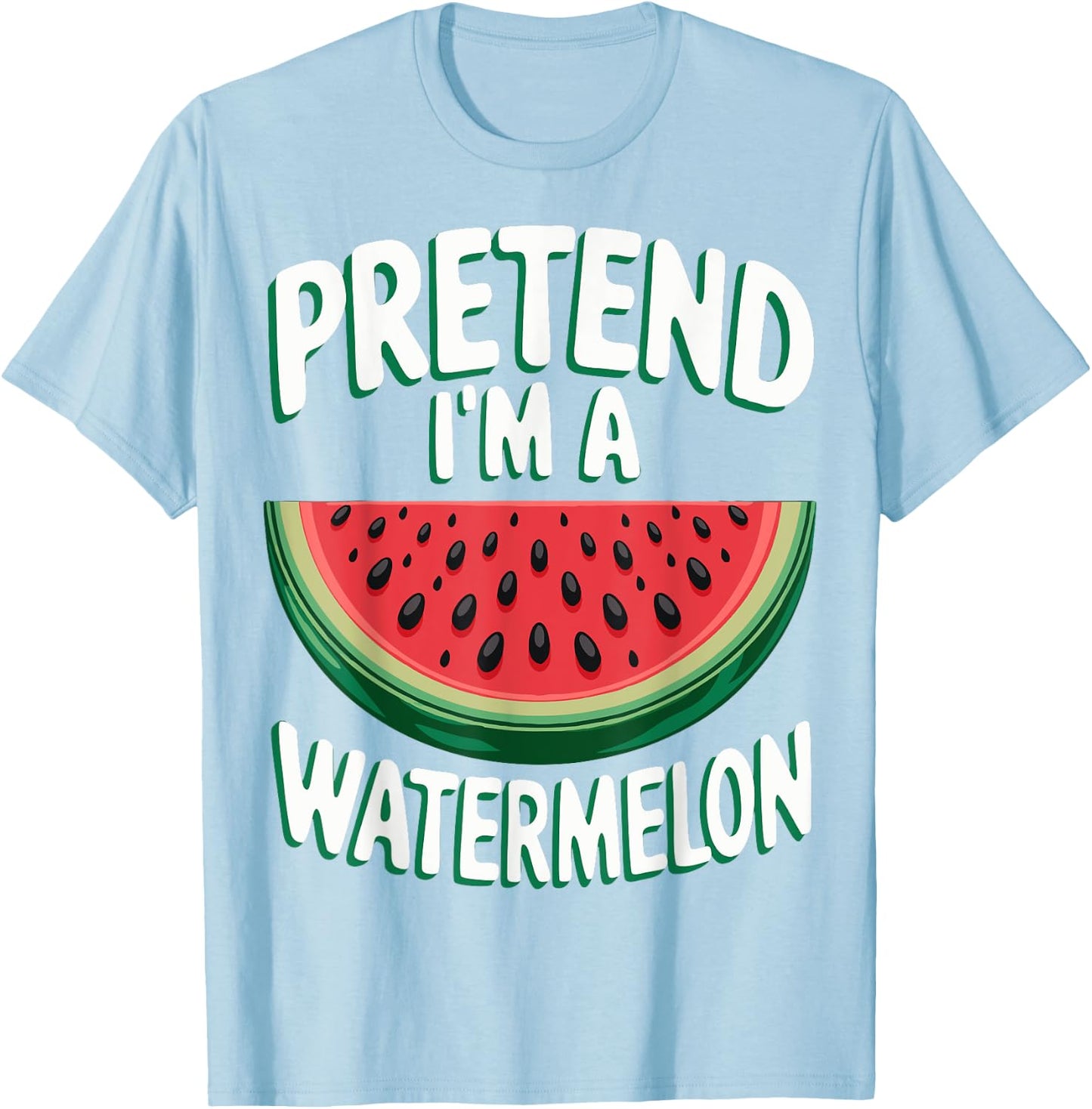 Pretend I'm A Watermelon T-Shirt - T-Shirt | Light Blue
