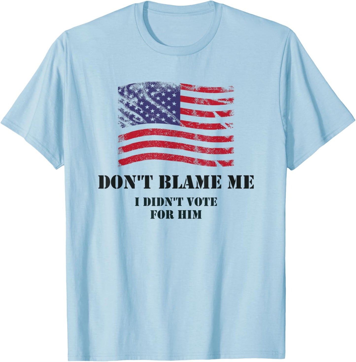 Don't Blame Me, I Didn't Vote T-Shirt - T-Shirt | Light Blue