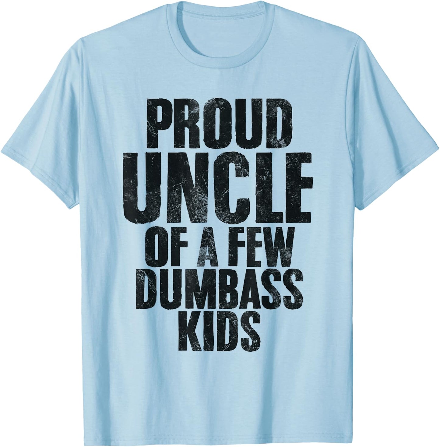 Proud Uncle Of A Few Dumbass Kids Funny Uncle Appreciation T-Shirt - T-Shirt | Light Blue
