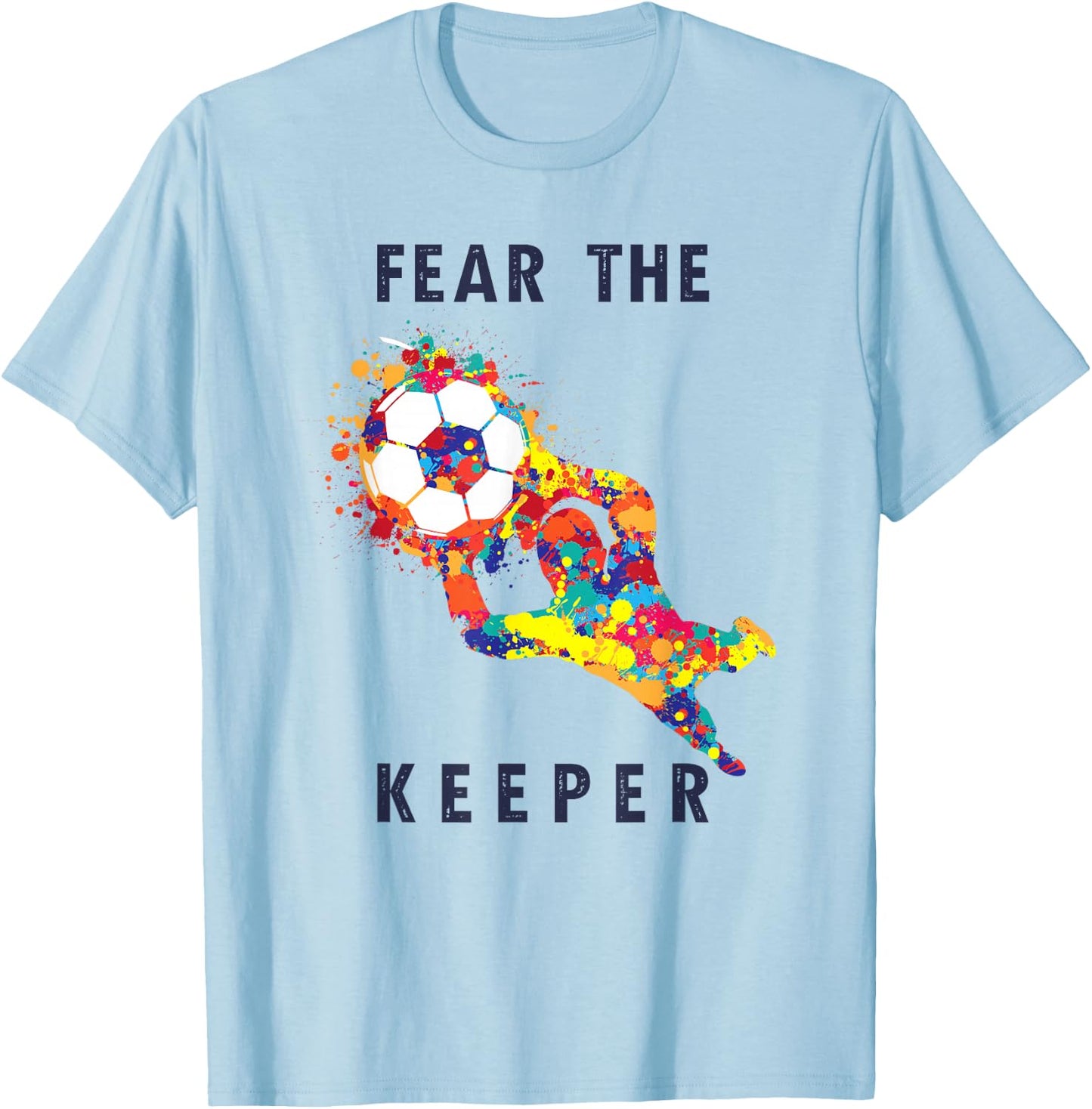 Soccer Ball Funny Goalie Keeper Quote T-Shirt - T-Shirt | Light Blue