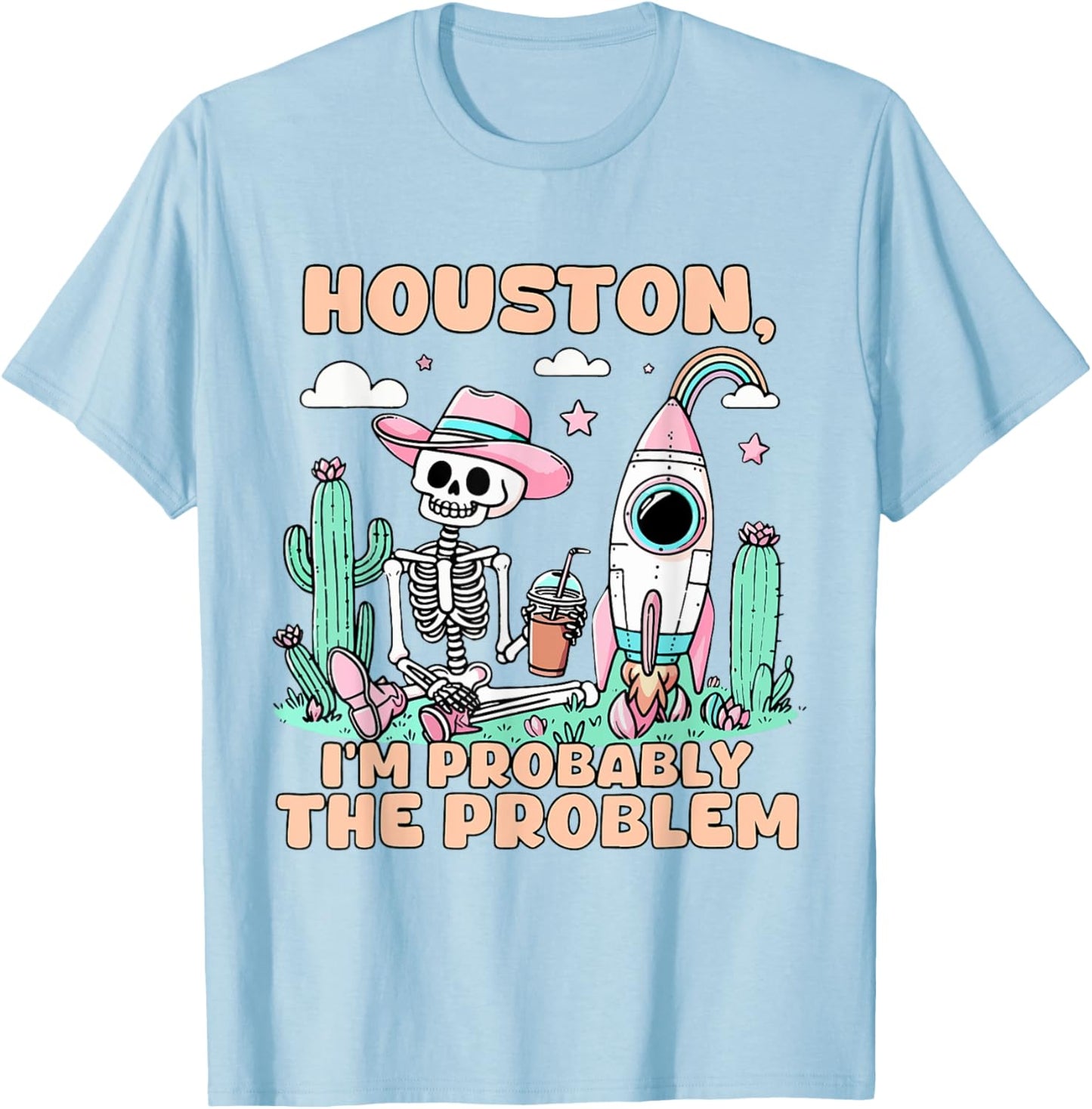 Houston I'm Probably The Problem T-Shirt - T-Shirt | Light Blue