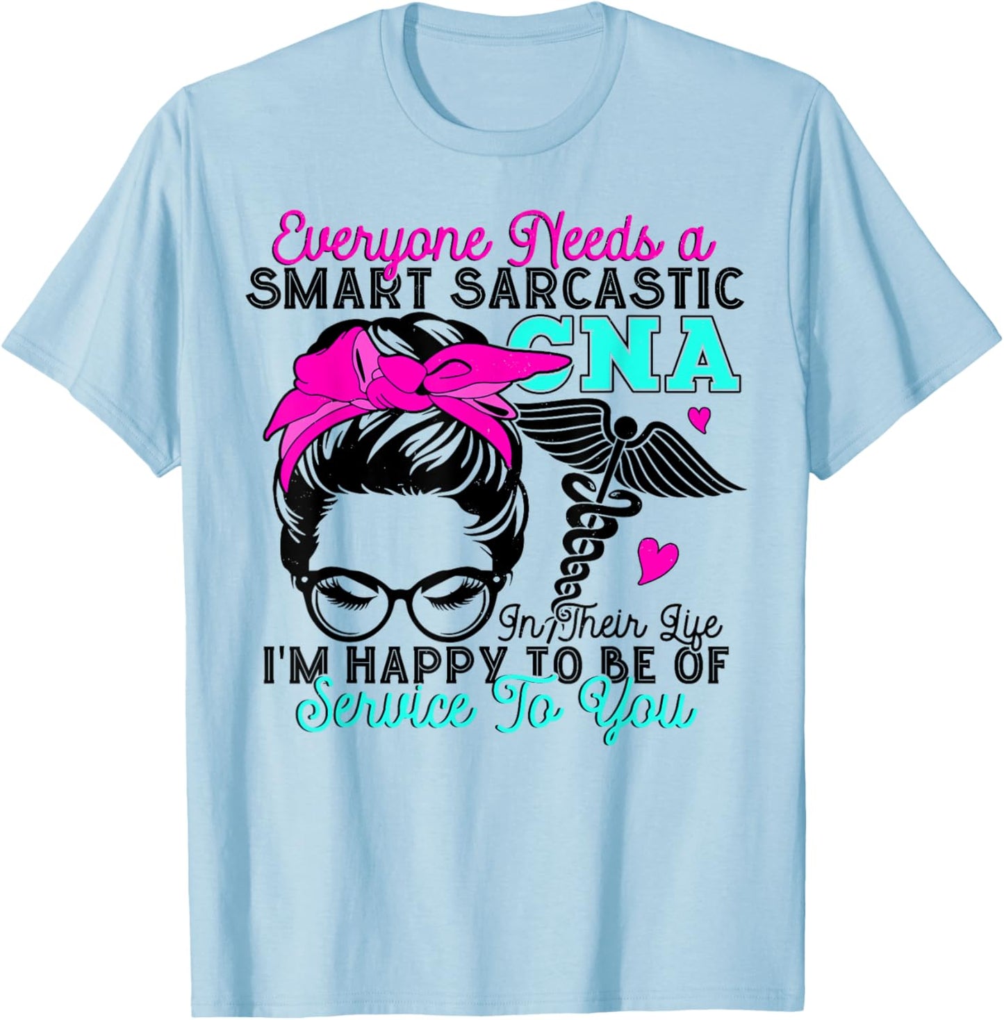CNA Nurse Smart Sarcastic Messy Bun Nurses Week Nursing Mom T-Shirt - T-Shirt | Light Blue