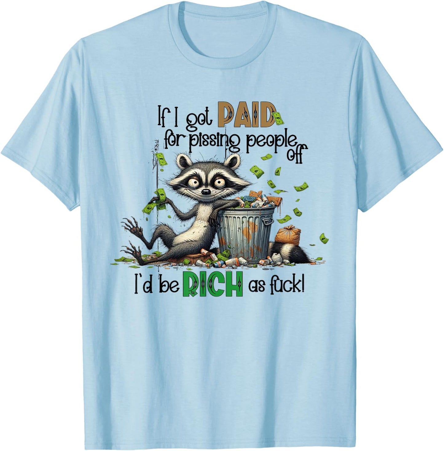 If I Got Paid For Pissing People Off Funny Raccoon Saying T-Shirt - T-Shirt | Light Blue