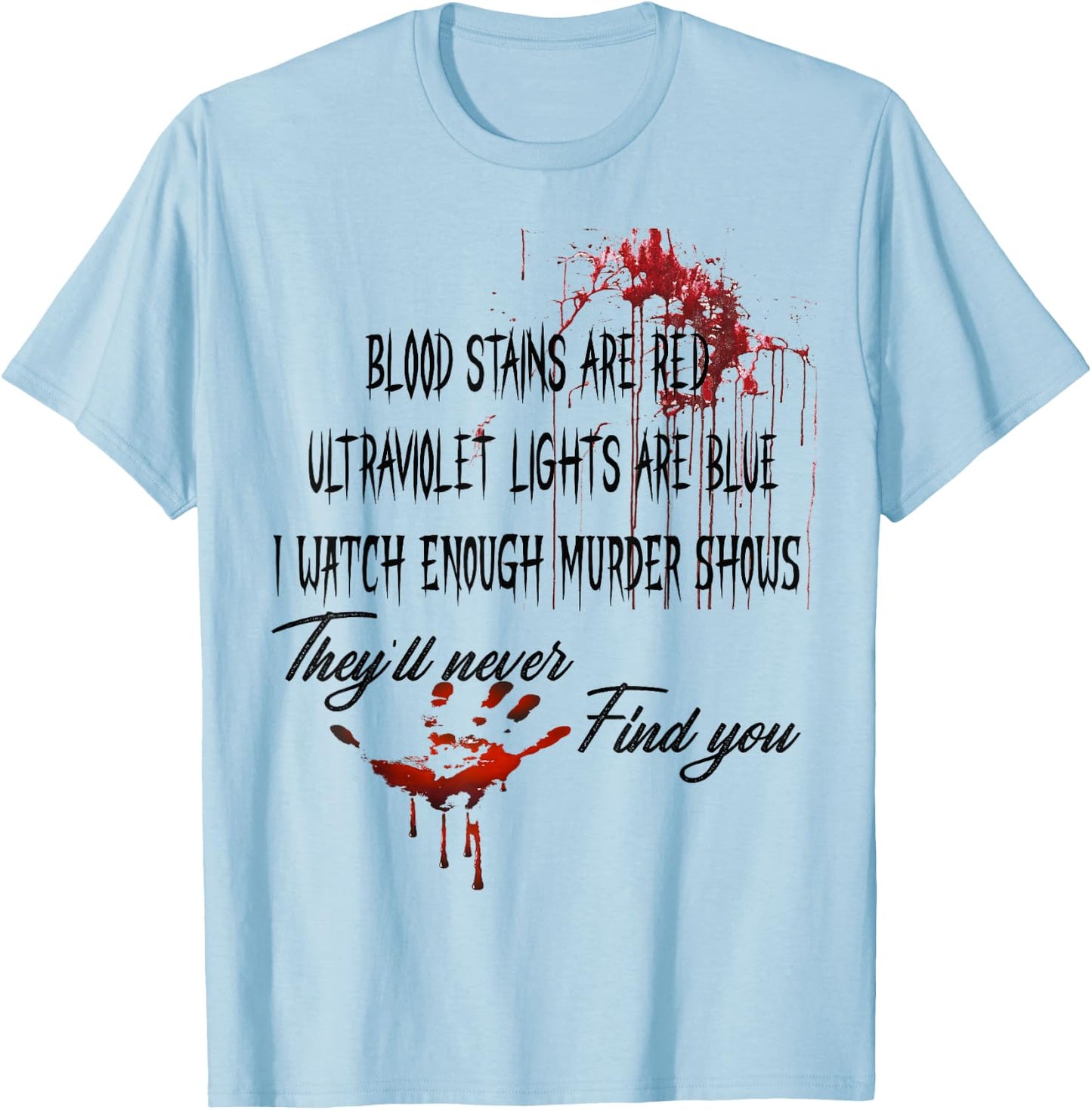 Blood Stains are Red Ultraviolet Lights are Blue Halloween T-Shirt - T-Shirt | Light Blue