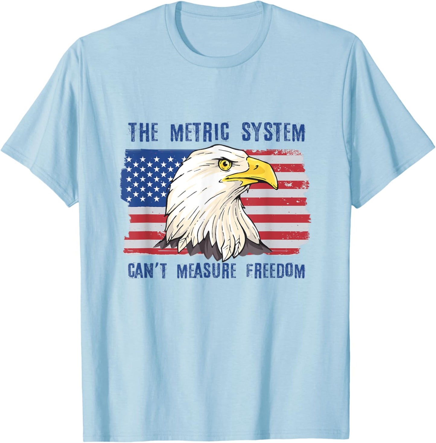 The Metric System Can't Measure Freedom 4th of July T-Shirt - T-Shirt | Light Blue