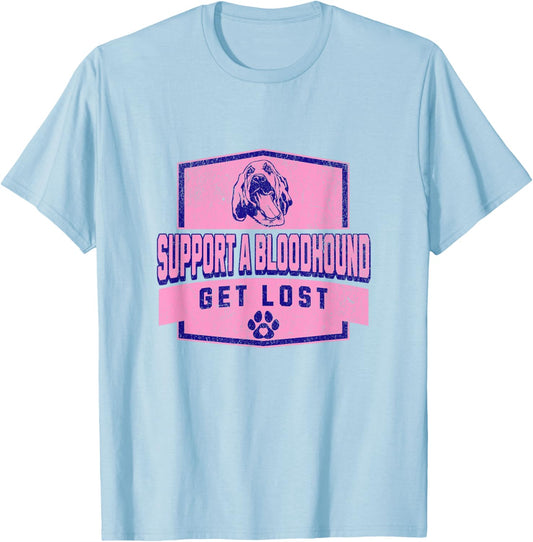 SUPPORT A BLOODHOUND - GET LOST - Funny Hound Dog T-Shirt - T-Shirt | Light Blue