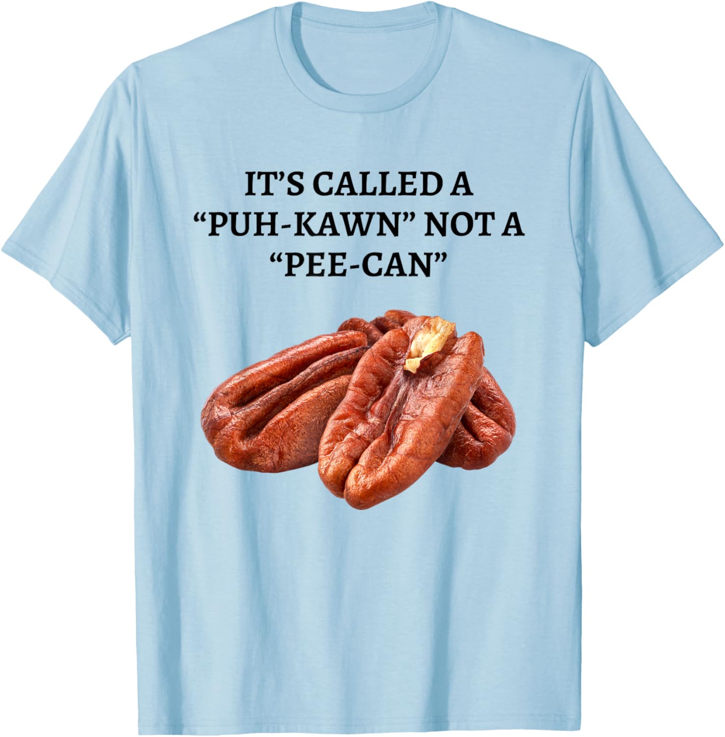 It's Called A Puh-kawn Not A Pee-can Funny Pecan Pronounce T-Shirt - T-Shirt | Light Blue