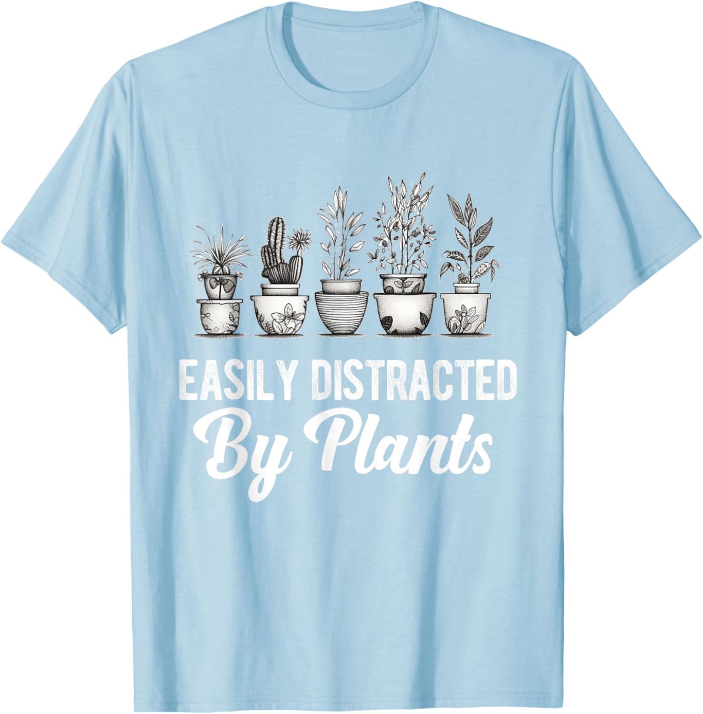 Easily Distracted by Plants Funny Gardener Gardening Lover T-Shirt - T-Shirt | Light Blue