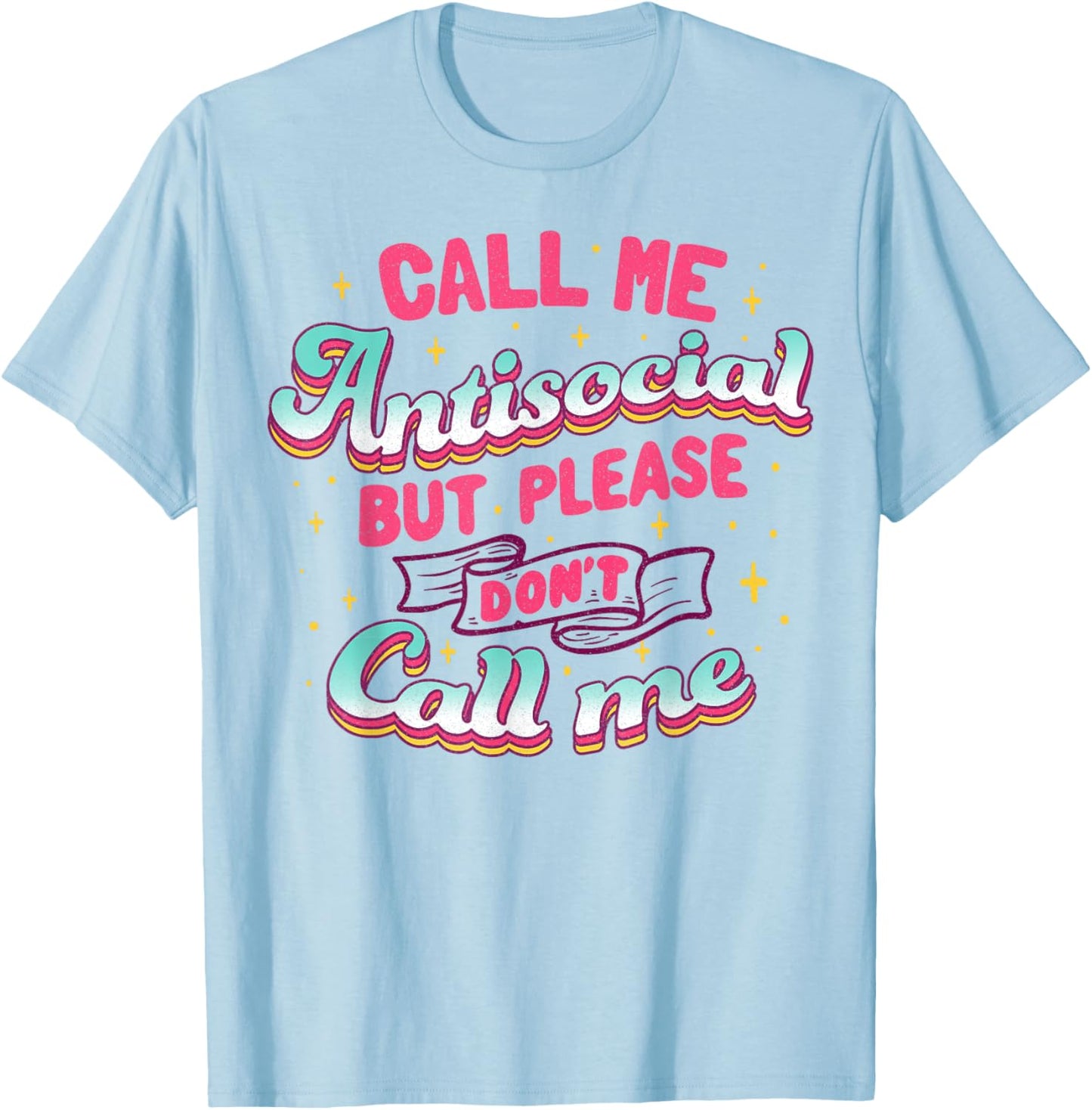 Call Me Antisocial But Please Don't Call Me T-Shirt - T-Shirt | Light Blue