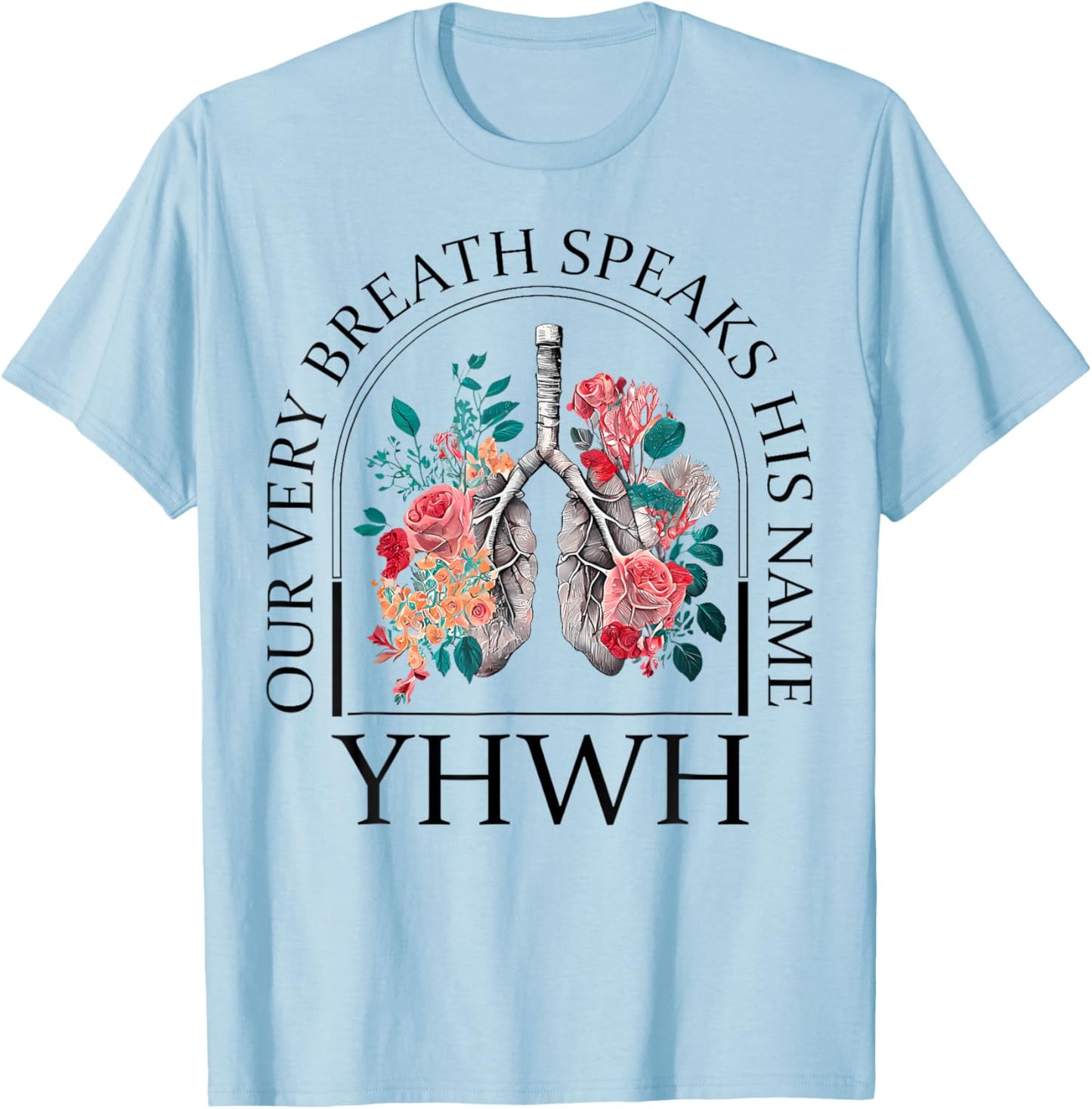 Yahweh Our Very Breath Speaks His Name Floral Lung Flowers T-Shirt - T-Shirt | Light Blue