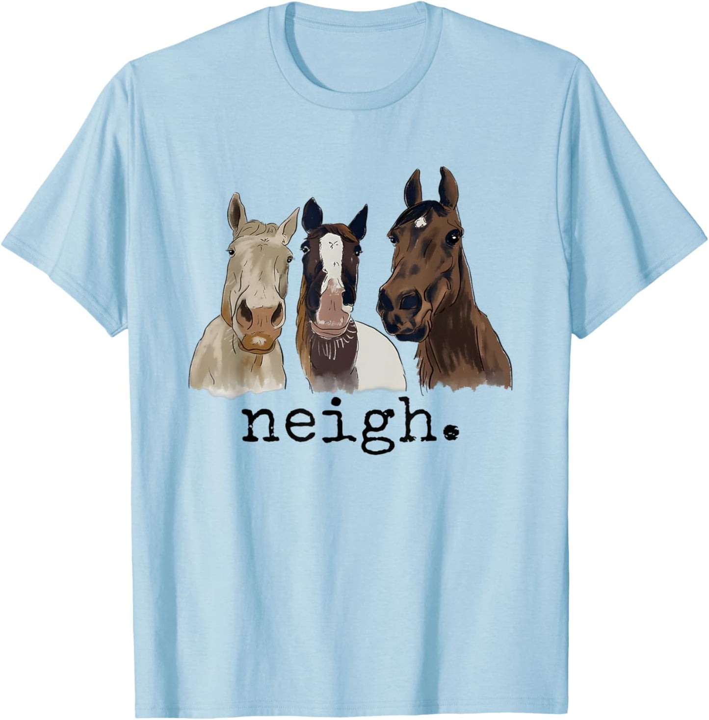Neigh Funny Horses Graphic Saying T-Shirt - T-Shirt | Light Blue
