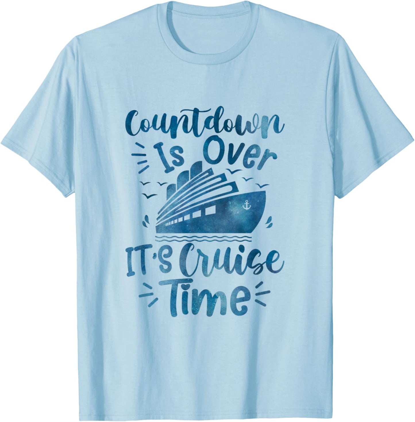 Countdown Is Over It's Cruise Time family cruising Vacation T-Shirt - T-Shirt | Light Blue