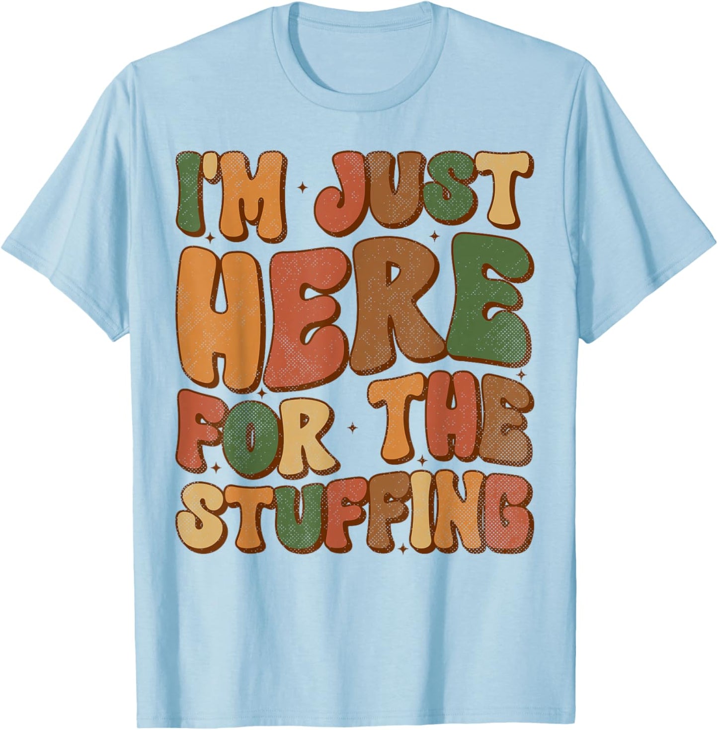 I'm Just Here For The Stuffing Groovy Apparel Funny Stuffing Thanksgiving - Grey, Small, -Adults/Kids, Short Sleeve T-Shirt - T-Shirt | Light Blue