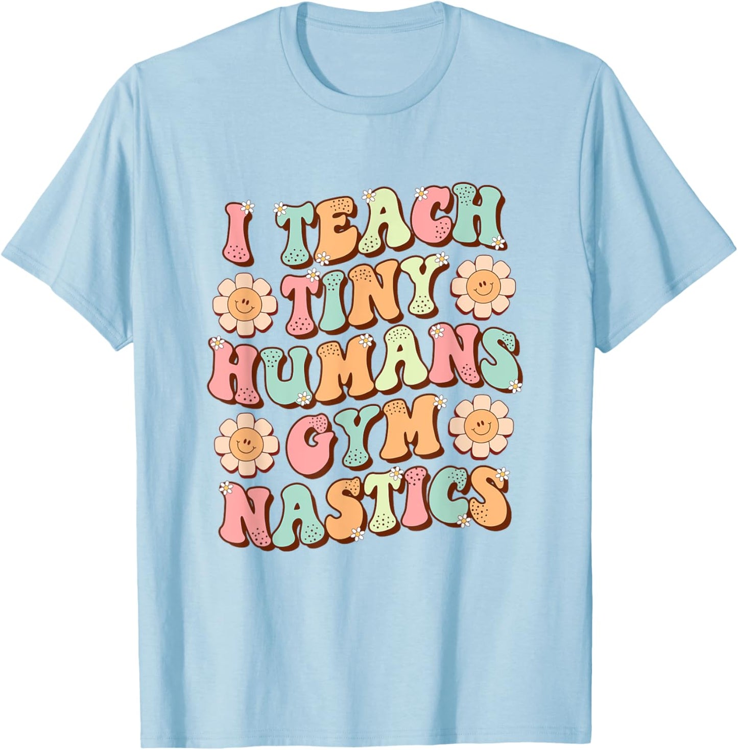 I Teach Tiny Humans Gymnastics Cute Teacher Gymnastic Coach T-Shirt - T-Shirt | Light Blue