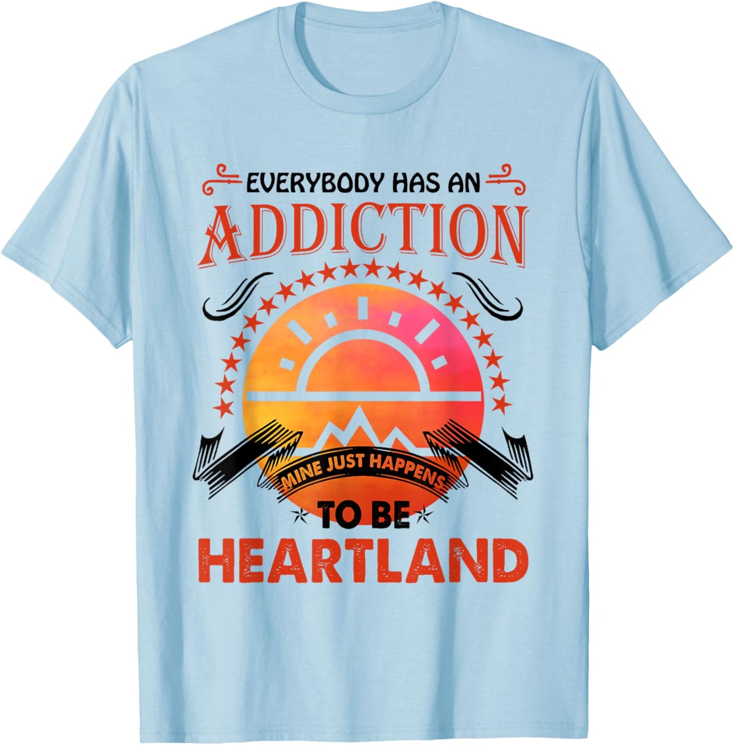 Everybody Has An Addiction Mine Just Heartland T-Shirt - T-Shirt | Light Blue