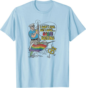 I don't fish but I love queer baiting T-Shirt - T-Shirt | Light Blue