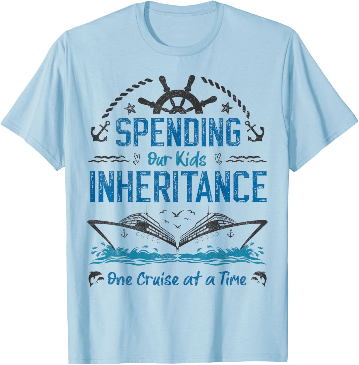 Spending Our Kids Inheritance One Cruise at a Time funny T-Shirt - T-Shirt | Light Blue