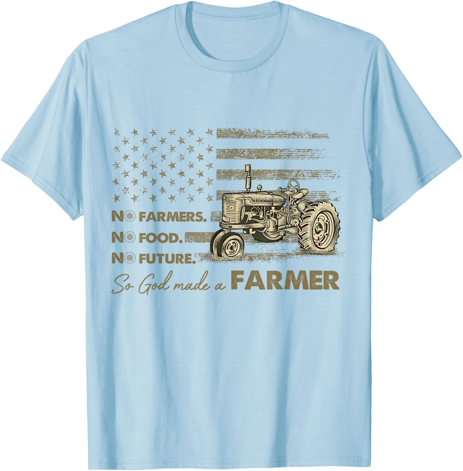 No Farmers No Food No Future So God Made A Farmer T-Shirt - T-Shirt | Light Blue