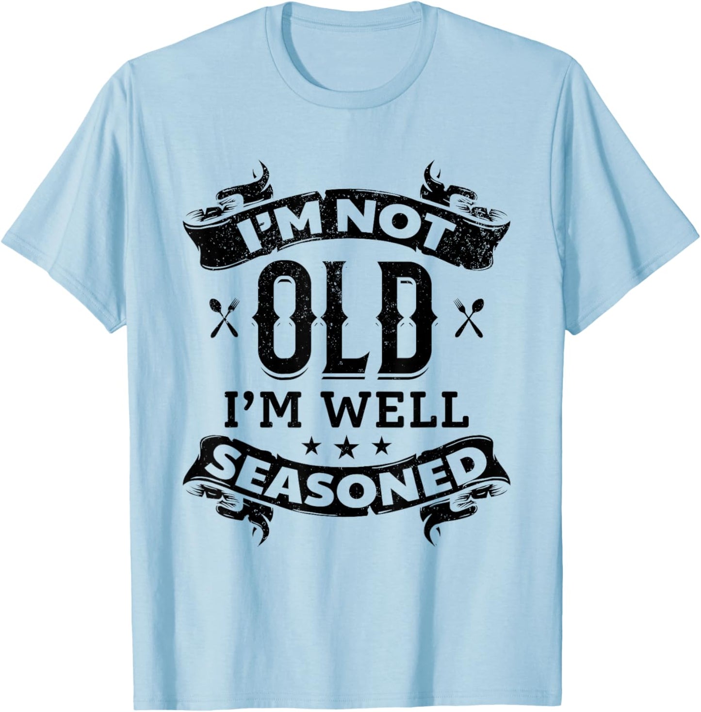 I'm Not Old I'm Well Seasoned Old Cooking Chef's Instruments T-Shirt - T-Shirt | Light Blue