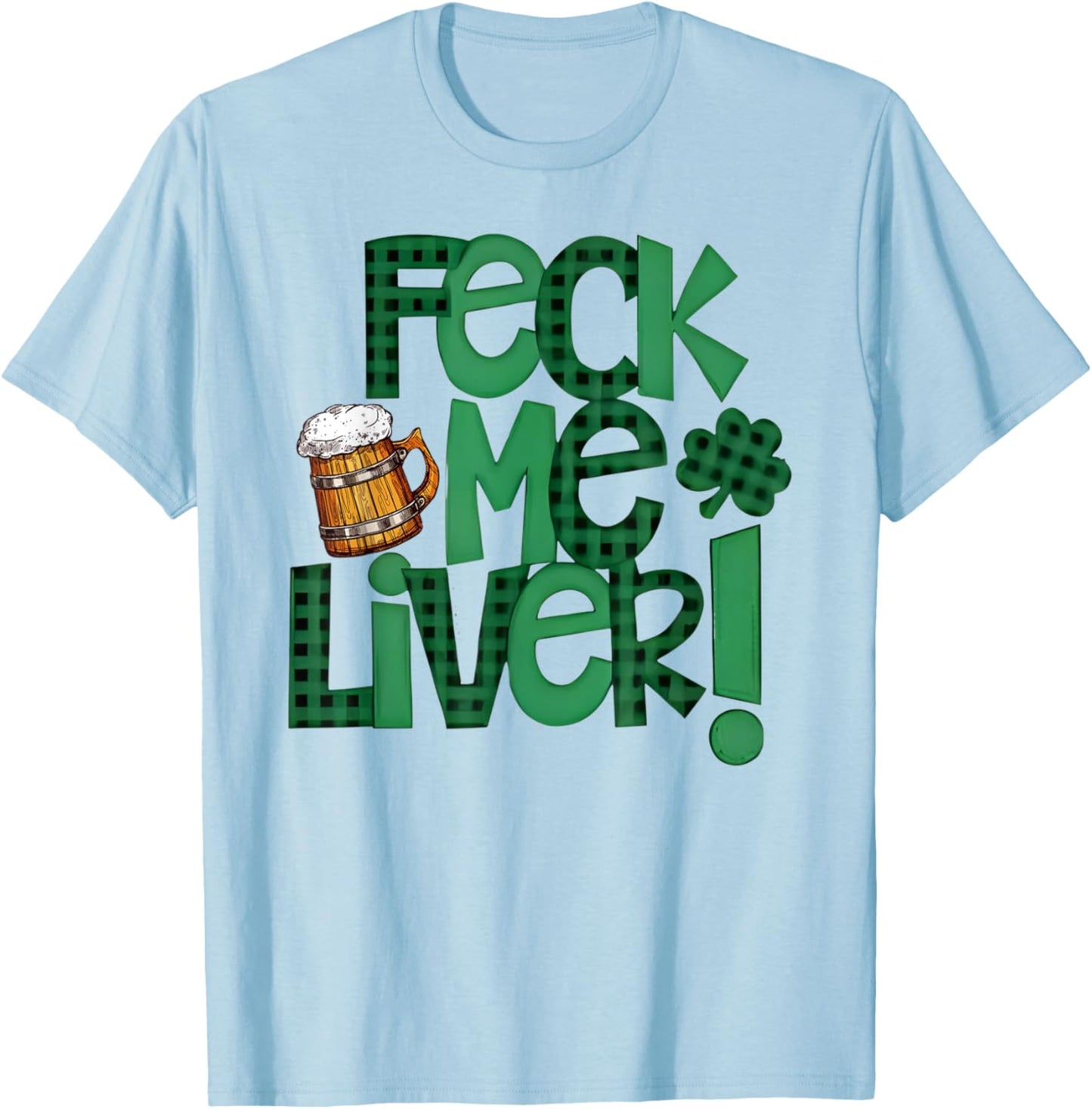 Feck Me Liver Funny St Patrick’s Day Green Clover Beer Mug T-Shirt - T-Shirt | Light Blue