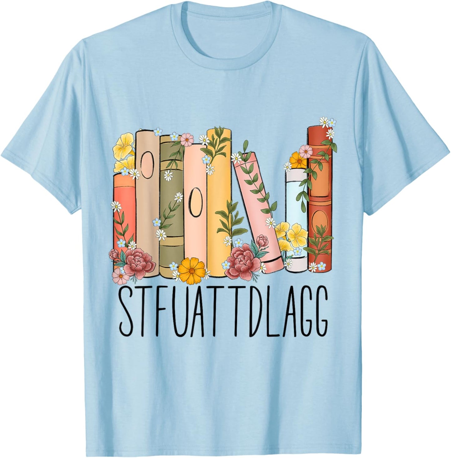 STFUATTDLAGG Buy Me Books And Tell Me To Stfuattdlagg T-Shirt - T-Shirt | Light Blue