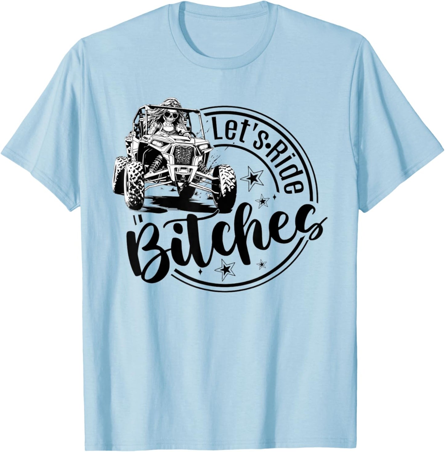Let's Ride Bitches UTV SXS Four Wheeler UTV Offroad Mudding T-Shirt - T-Shirt | Light Blue