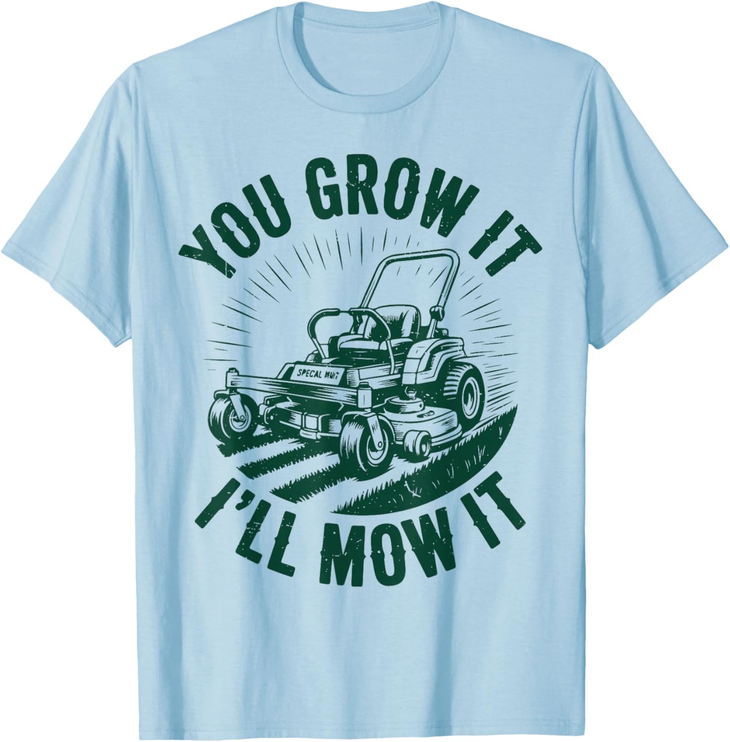 You Grow It I'll Mow It Funny Dad Lawn Mower Zero-Turn T-Shirt - T-Shirt | Light Blue