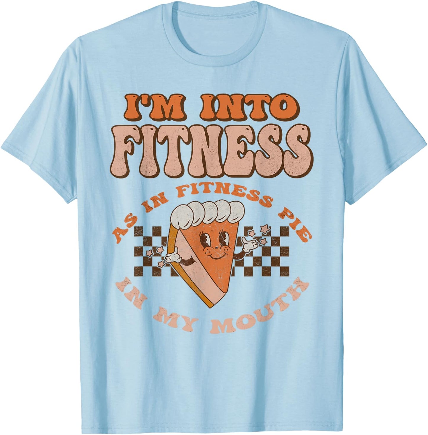 Groovy I'm Into Fitness As In Fitness Pie In My Mouth T-Shirt - T-Shirt | Light Blue